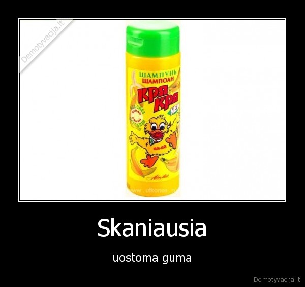 Skaniausia - uostoma guma