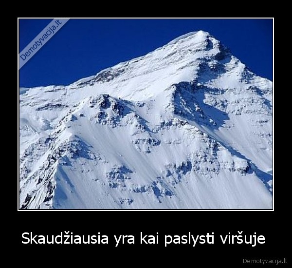 Skaudžiausia yra kai paslysti viršuje  - 