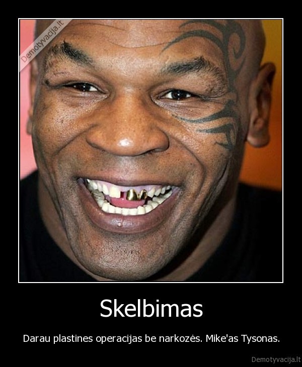 Skelbimas - Darau plastines operacijas be narkozės. Mike'as Tysonas.