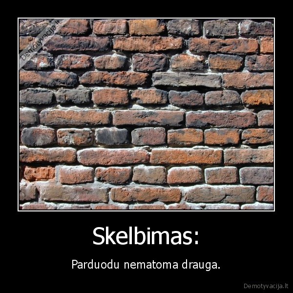 Skelbimas: - Parduodu nematoma drauga.