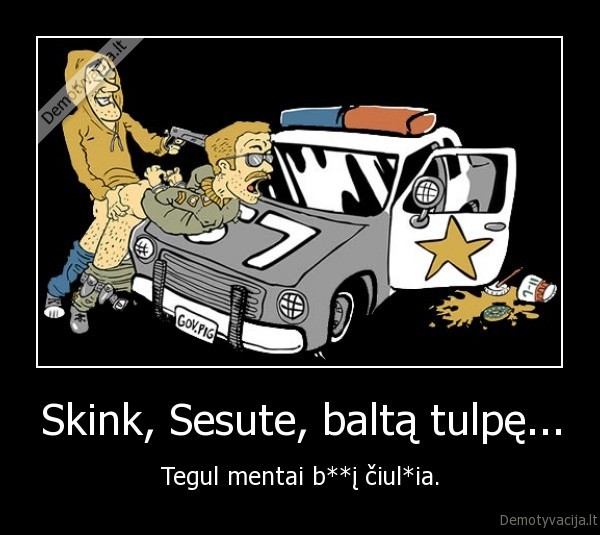 Skink, Sesute, baltą tulpę... - Tegul mentai b**į čiul*ia.