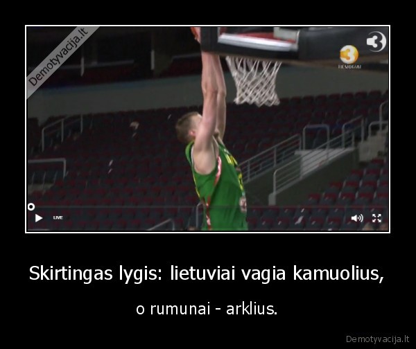 Skirtingas lygis: lietuviai vagia kamuolius, - o rumunai - arklius.