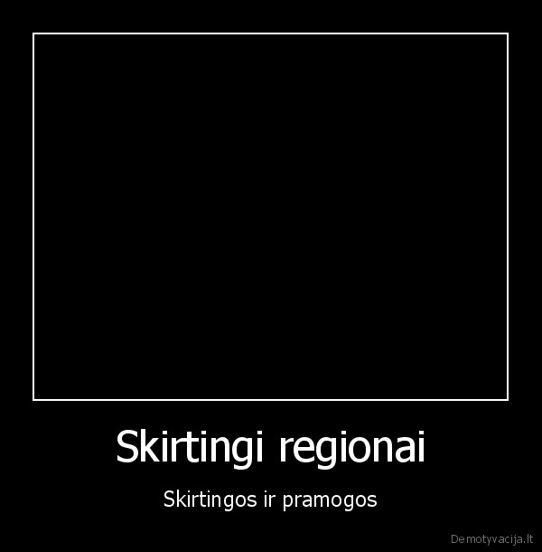 Skirtingi regionai - Skirtingos ir pramogos