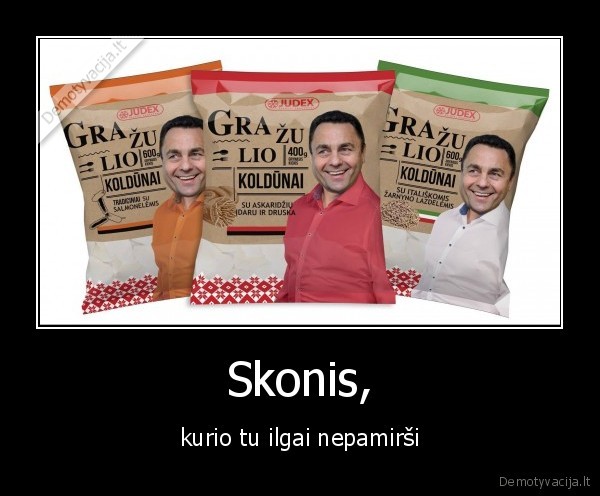 Skonis, - kurio tu ilgai nepamirši