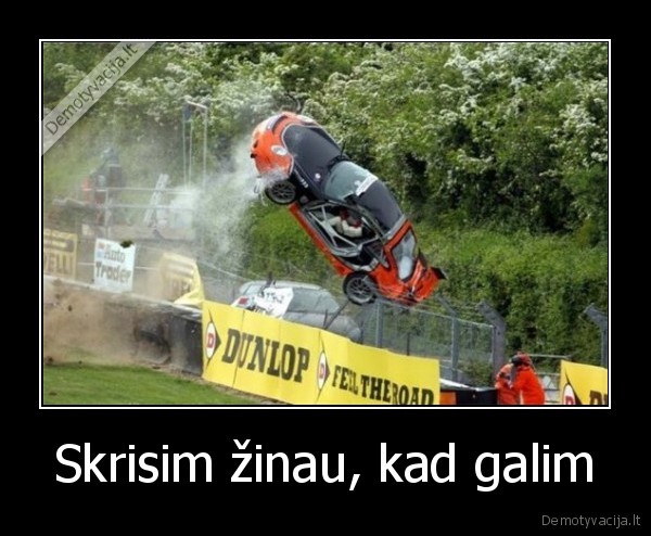 Skrisim žinau, kad galim - 