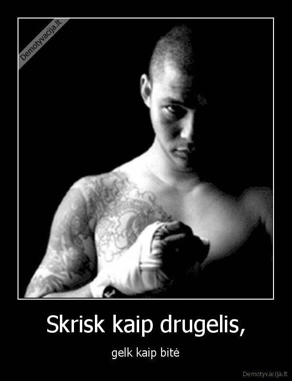 Skrisk kaip drugelis, - gelk kaip bitė