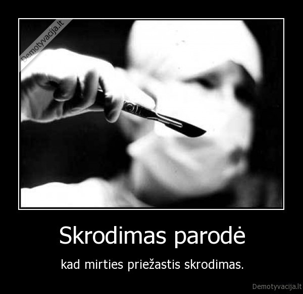 Skrodimas parodė - kad mirties priežastis skrodimas.