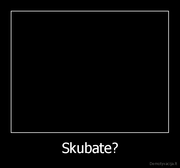 Skubate? - 