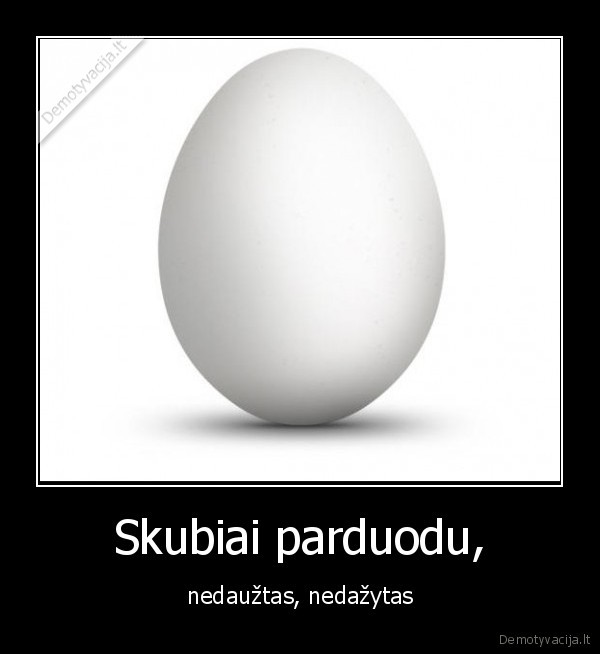 Skubiai parduodu, - nedaužtas, nedažytas