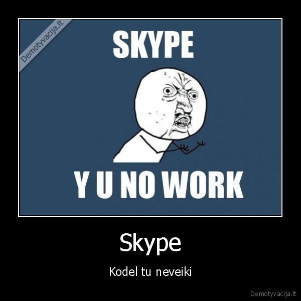 Skype - Kodel tu neveiki