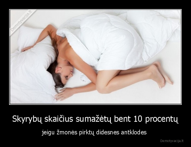 Skyrybų skaičius sumažėtų bent 10 procentų - jeigu žmonės pirktų didesnes antklodes 