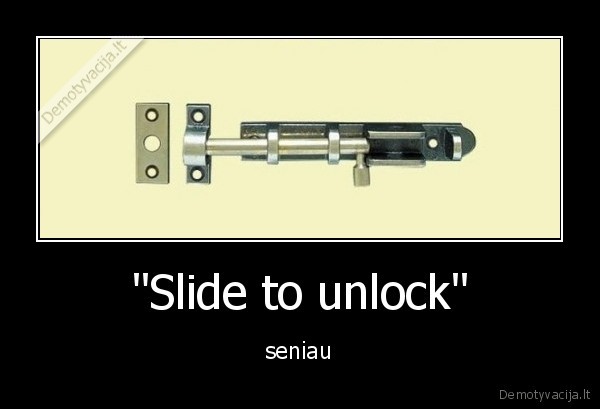 "Slide to unlock" - seniau