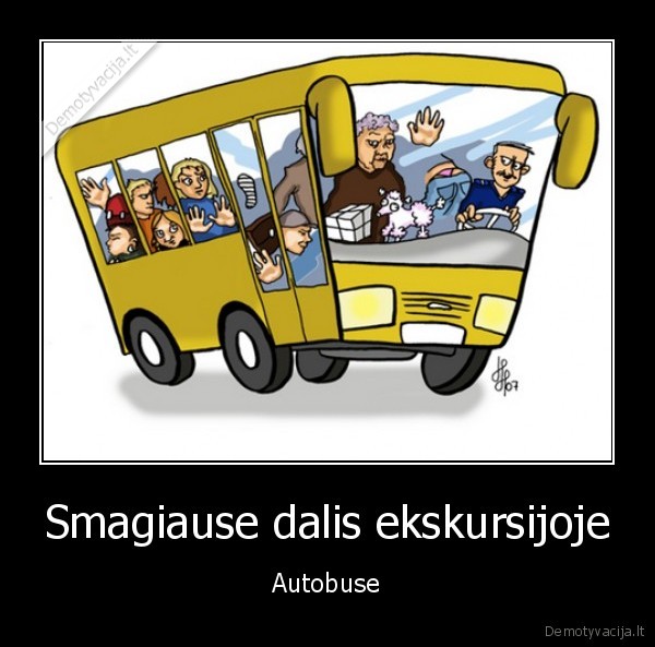 Smagiause dalis ekskursijoje - Autobuse