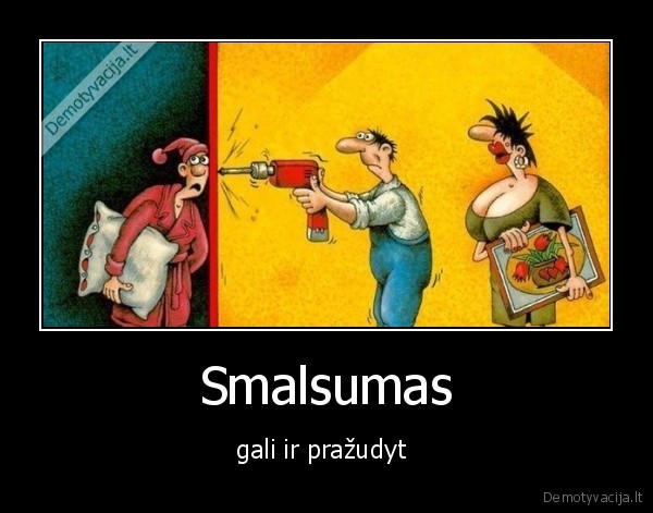 Smalsumas - gali ir pražudyt 