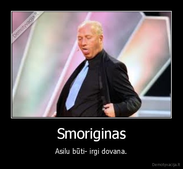 Smoriginas - Asilu būti- irgi dovana.