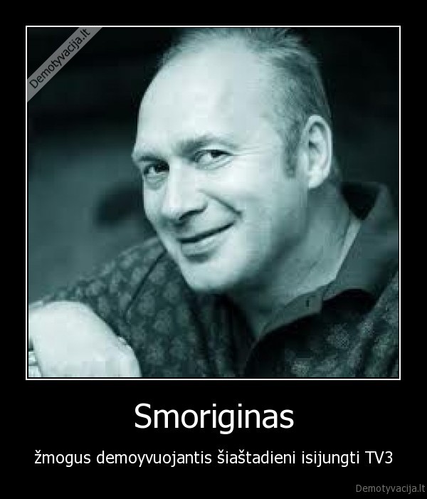 Smoriginas - žmogus demoyvuojantis šiaštadieni isijungti TV3