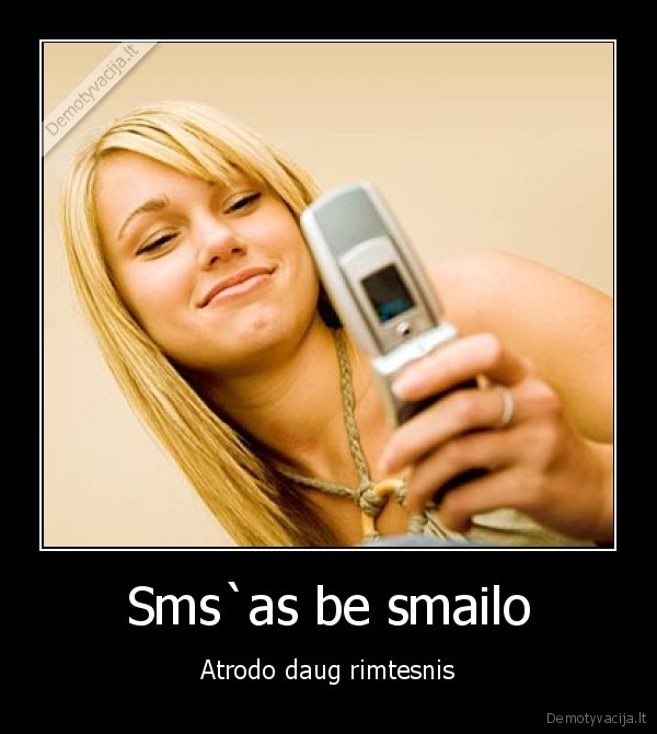 Sms`as be smailo - Atrodo daug rimtesnis