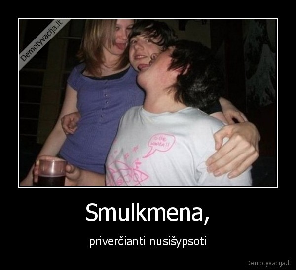 Smulkmena, - priverčianti nusišypsoti