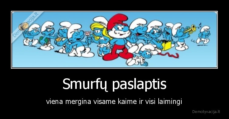 Smurfų paslaptis - viena mergina visame kaime ir visi laimingi