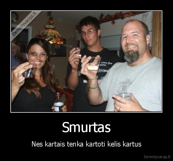 Smurtas - Nes kartais tenka kartoti kelis kartus