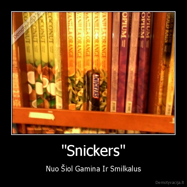 "Snickers" - Nuo Šiol Gamina Ir Smilkalus