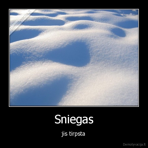 Sniegas - jis tirpsta