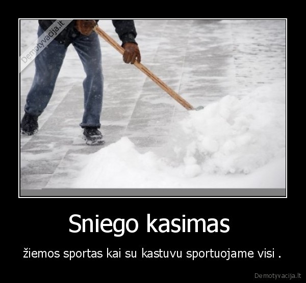 Sniego kasimas  - žiemos sportas kai su kastuvu sportuojame visi .