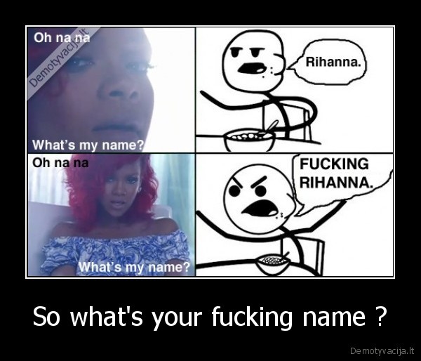 So what's your fucking name ? - 