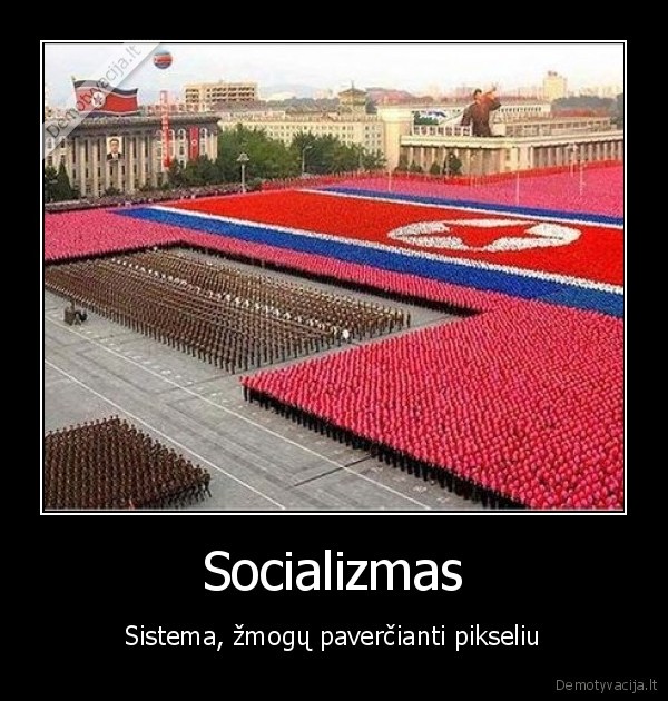 Socializmas - Sistema, žmogų paverčianti pikseliu