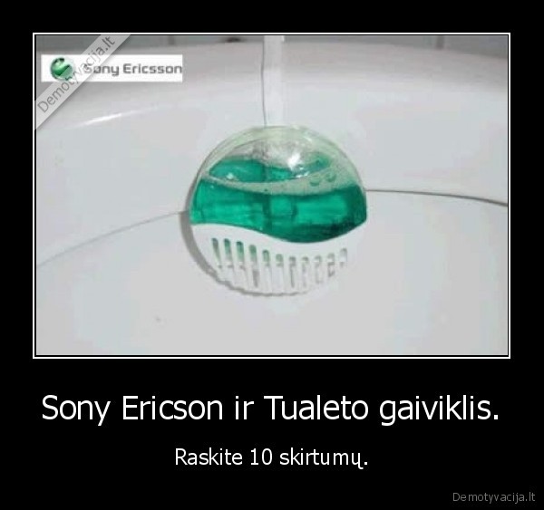 Sony Ericson ir Tualeto gaiviklis. - Raskite 10 skirtumų.