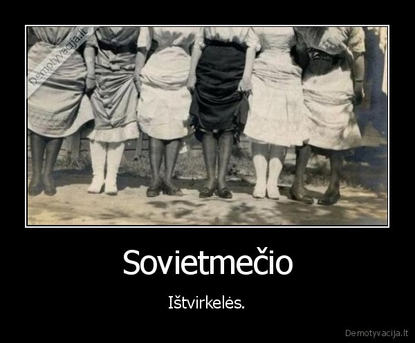 Sovietmečio - Ištvirkelės.