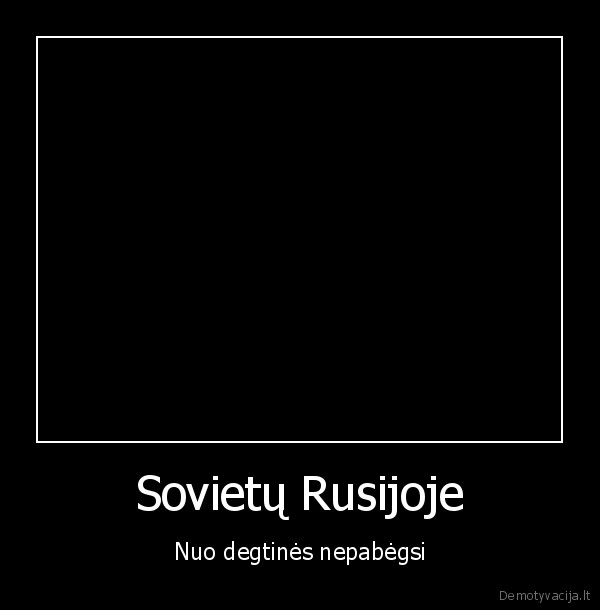 Sovietų Rusijoje - Nuo degtinės nepabėgsi