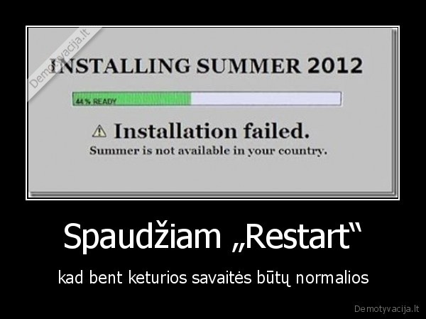 Spaudžiam „Restart“ - kad bent keturios savaitės būtų normalios