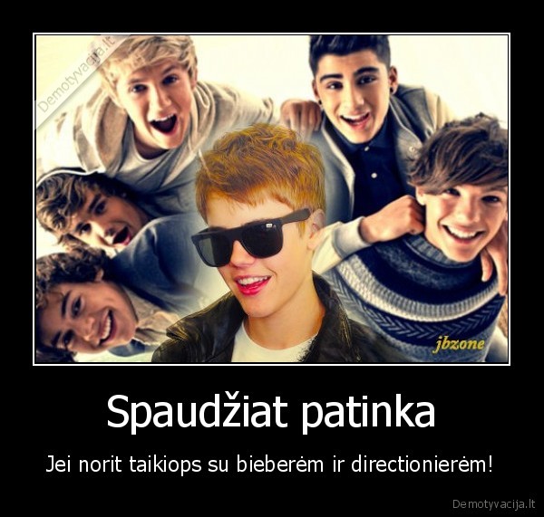Spaudžiat patinka - Jei norit taikiops su bieberėm ir directionierėm!