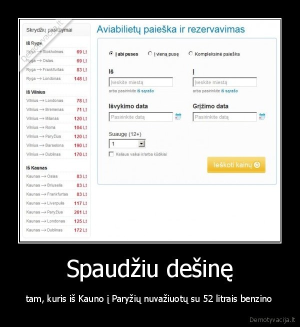 Spaudžiu dešinę - tam, kuris iš Kauno į Paryžių nuvažiuotų su 52 litrais benzino