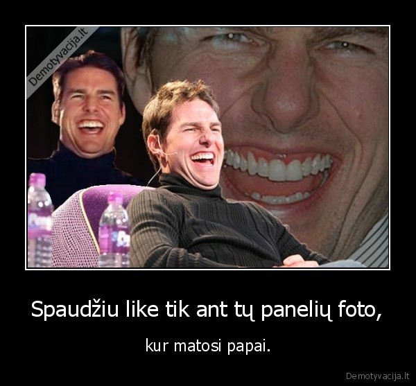 Spaudžiu like tik ant tų panelių foto, - kur matosi papai.