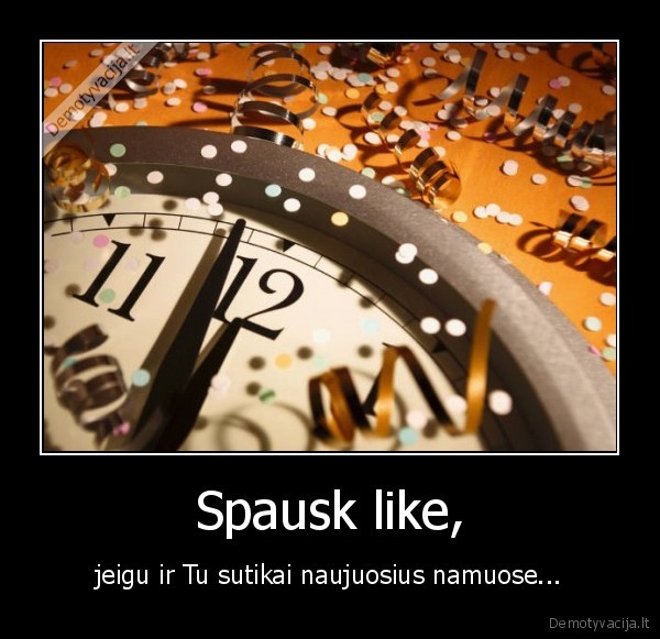 Spausk like, - jeigu ir Tu sutikai naujuosius namuose...