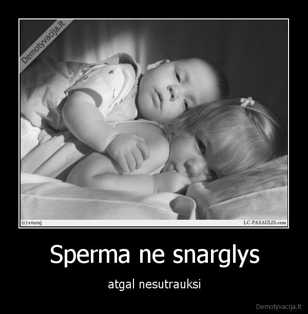 Sperma ne snarglys - atgal nesutrauksi