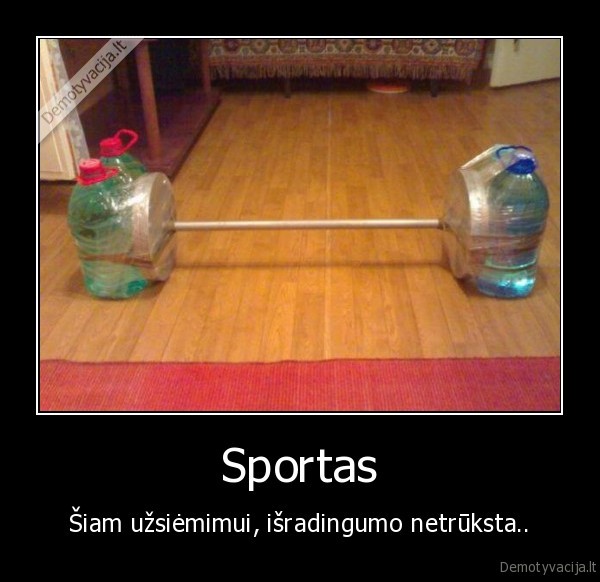 Sportas - Šiam užsiėmimui, išradingumo netrūksta..