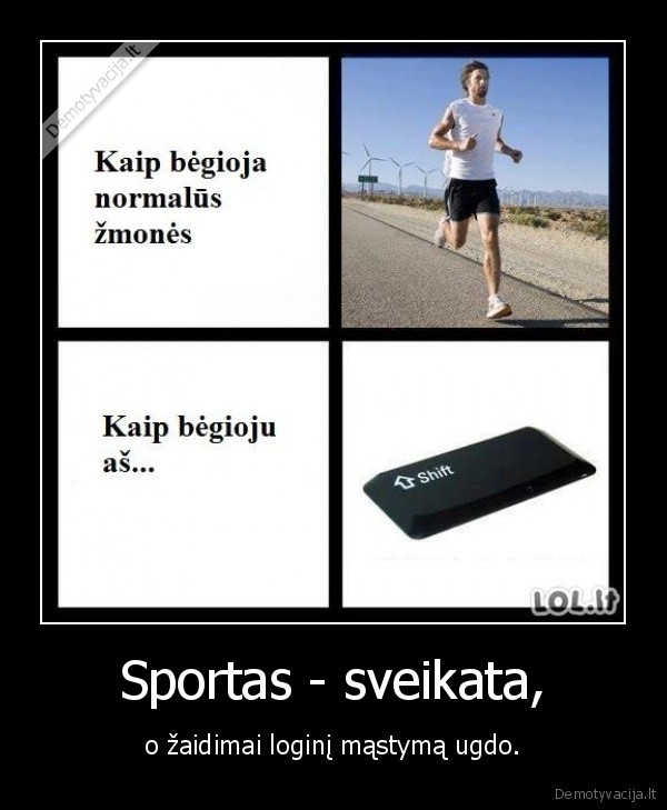 Sportas - sveikata, - o žaidimai loginį mąstymą ugdo.