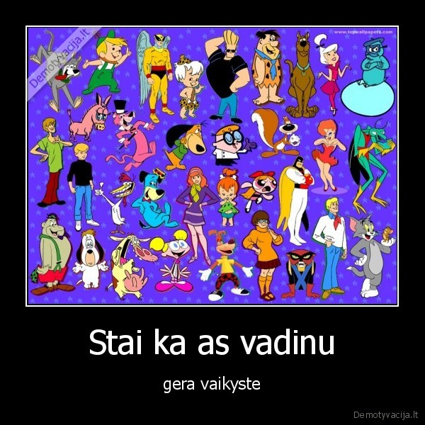 Stai ka as vadinu - gera vaikyste