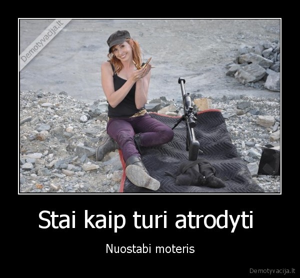 Stai kaip turi atrodyti  - Nuostabi moteris