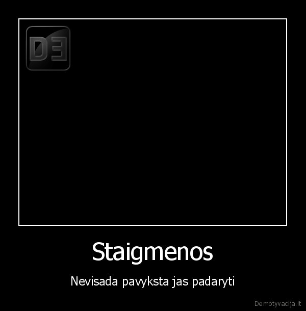 Staigmenos - Nevisada pavyksta jas padaryti