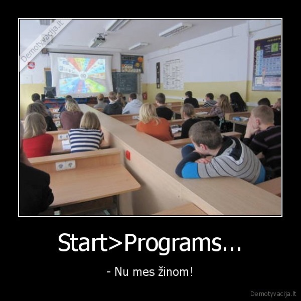 Start>Programs... - - Nu mes žinom!