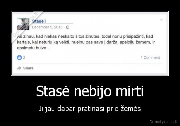 Stasė nebijo mirti - Ji jau dabar pratinasi prie žemės