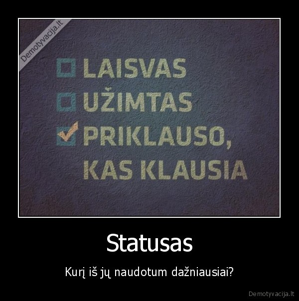 Statusas - Kurį iš jų naudotum dažniausiai?