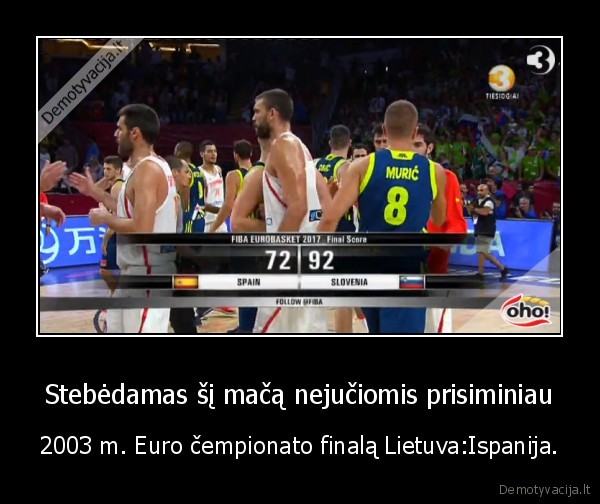 Stebėdamas šį mačą nejučiomis prisiminiau - 2003 m. Euro čempionato finalą Lietuva:Ispanija.