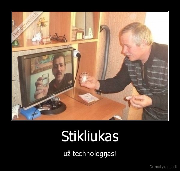 Stikliukas - už technologijas!