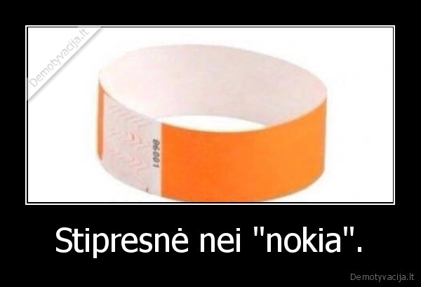 Stipresnė nei "nokia". - 