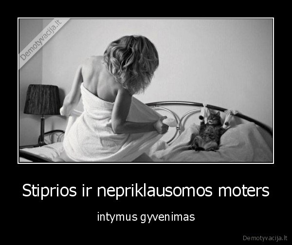 Stiprios ir nepriklausomos moters - intymus gyvenimas